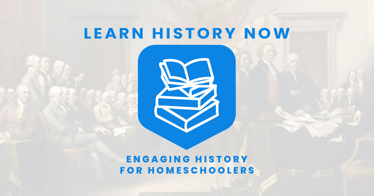 Learn History Now: Engaging History for Homeschoolers